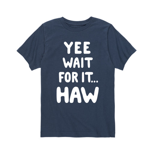 Yee Wait for It Haw Youth Short Sleeve T-Shirt