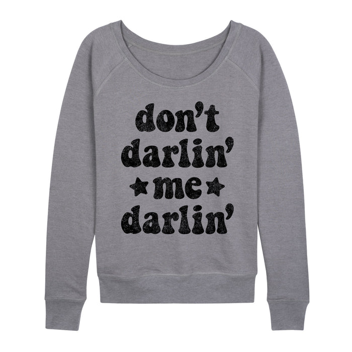 Don't Darlin' Me Darlin' - Women's Slouchy