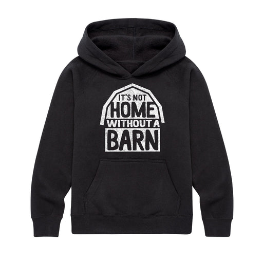 It's Not Home Without A Barn - Youth & Toddler Hoodie