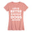 Life Better With Dogs - Women's Short Sleeve T-Shirt